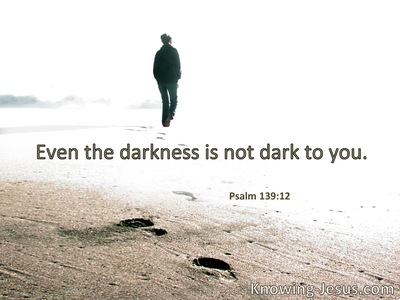 The darkness shall not hide from You.